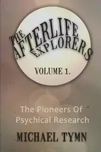 The Afterlife Explorers - Michael Tymn