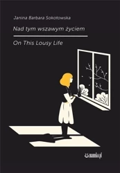Nad tym wszawym życiem - Janina Barbara Sokołowska