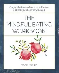The Mindful Eating Workbook - Tsui Vincci