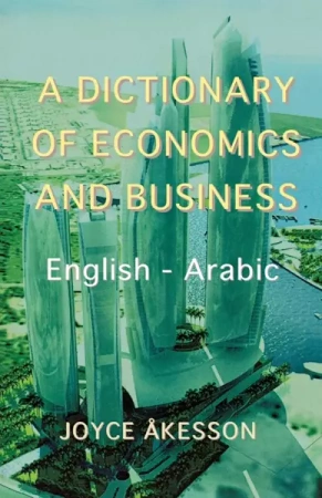 A Dictionary of Economics and Business. English - Arabic - Joyce Akeson