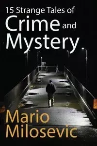 15 Strange Tales of Crime and Mystery - Mario Milosevic