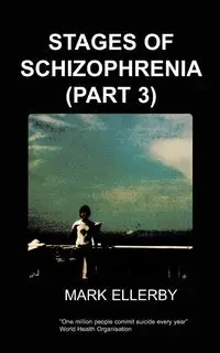Stages of Schizophrenia, the (Part 3) - Ellerby M.