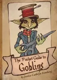 The Pocket Guide to Goblins - Jessica Feinberg