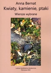 Kwiaty, kamienie, ptaki. Wiersze wybrane - Anna Bernat