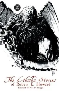 The Cthulhu Stories of Robert E. Howard - Howard Robert  E.