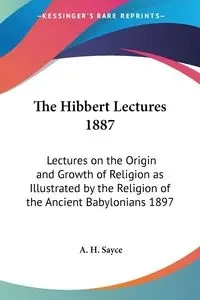 The Hibbert Lectures 1887 - Sayce A. H.