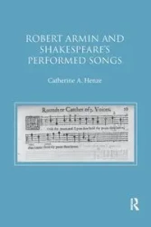 Robert Armin and Shakespeare's Performed Songs - Catherine A. Henze