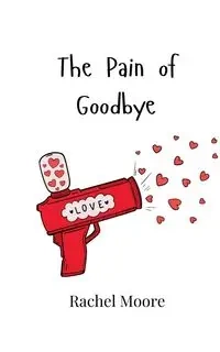 The Pain of Goodbye - Rachel Moore