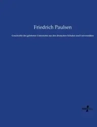Geschichte des gelehrten Unterrichts aus den deutschen Schulen und Universitäten - Paulsen Friedrich