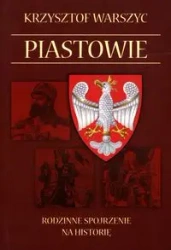 Piastowie Rodzinne spojrzenie na historię - Krzysztof Warszyc