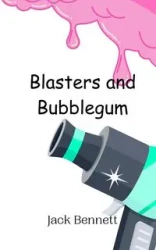 Blasters and Bubblegum - Bennett Jack