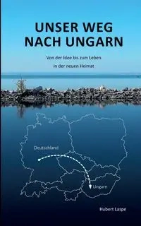 Unser Weg nach Ungarn - Hubert Laspe