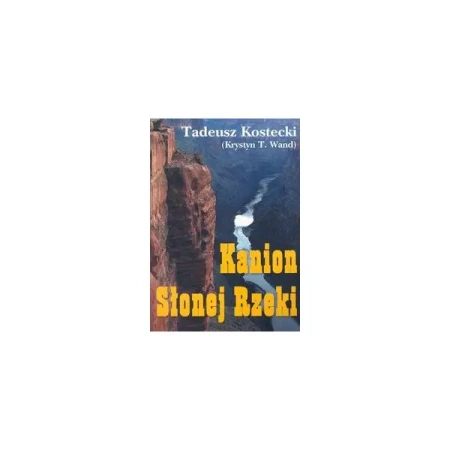 Kanion Słonej Rzeki - TADEUSZ KOSTECKI (KRYSTYN T. WAND)