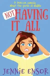 Not Having It All - Jennie Ensor