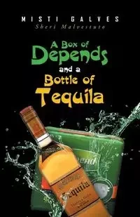 A Box of Depends & A Bottle of Tequila - Misti Galves