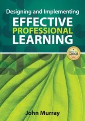 Designing and Implementing Effective Professional Learning - Murray John