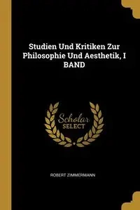 Studien Und Kritiken Zur Philosophie Und Aesthetik, I BAND - Robert Zimmermann