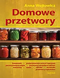 Domowe przetwory - Anna Wojtowicz