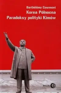 Korea Północna. Paradoksy polityki Kimów - Courmont Barthelemy