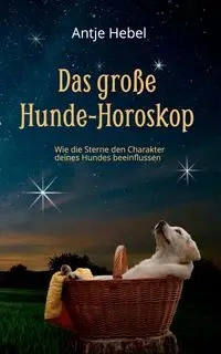 Das große Hunde-Horoskop - Hebel Antje