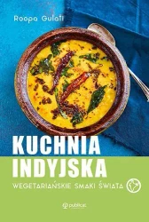 Kuchnia indyjska. Wegetariańskie smaki świata - Roopa Gulati
