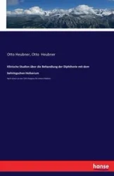 Klinische Studien über die Behandlung der Diphtherie mit dem behringschen Heilserum - Otto Heubner