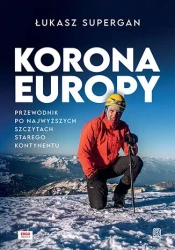 Korona Europy. Przewodnik po najwyższych szczytach - Łukasz Supergan