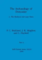 The Archaeology of Doncaster, Part ii - Buckland P. C.