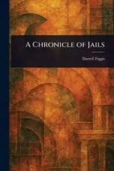 A Chronicle of Jails - Darrell Figgis