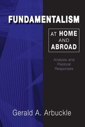 Fundamentalism at Home and Abroad - Gerald Arbuckle A