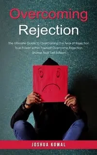 Overcoming Rejection - Joshua Kowal