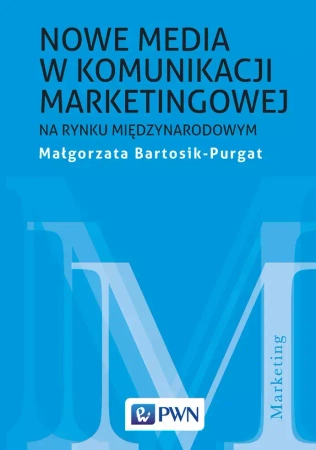 Nowe media w komunikacji marketingowej na rynku międzynarodowym - Małgorzata Bartosik-Purgat