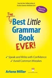 The Best Little Grammar Book Ever! Speak and Write with Confidence / Avoid Common Mistakes, Second Edition - Arlene Miller