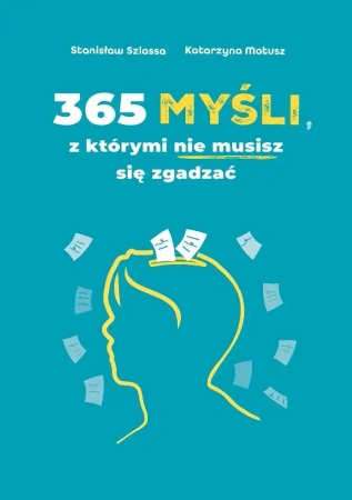 365 myśli, z którymi nie musisz się zgadzać - Stanisław Szlassa, Katarzyna Matusz