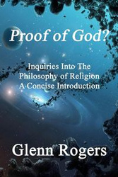 Proof of God? Inquiries into the Philosophy of Religion, A Concise Introduction - Glenn Rogers