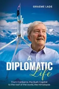 A Diplomatic Life - Lade Graeme