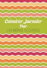 Calendrier Journalier Pour Les Meres Occupees - Scott Colin