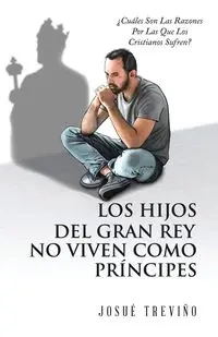 Los Hijos Del Gran Rey No Viven Como Príncipes - Treviño Josué