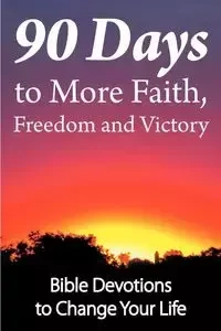 90 Days to More Faith, Freedom and Victory - Dean Wall