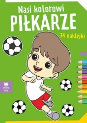 Nasi kolorowi Pilkarze z naklejkami - praca zbiorowa