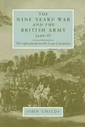 The Nine Years' War and the British army 1688-97 - John Childs