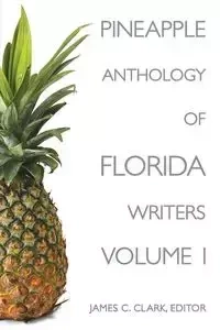 Pineapple Anthology of Florida Writers - Clark James C.