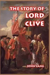The Story of Lord Clive - Lang John