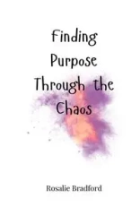 Finding Purpose Through the Chaos - Bradford Rosalie