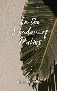 In the Shadow of Palms - Adrian Caldwell