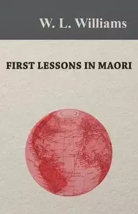 First Lessons in Maori - Williams W. L.