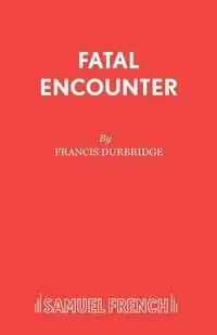 Fatal Encounter - Francis Durbridge