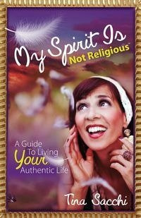 My Spirit Is Not Religious - Tina Sacchi