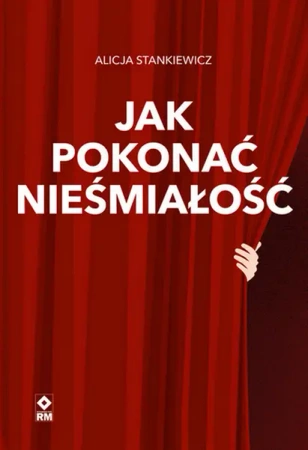 Jak pokonać nieśmiałość - Alicja Stankiewicz