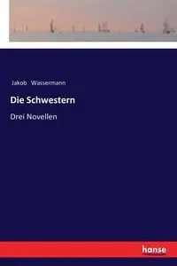 Die Schwestern - Wassermann Jakob